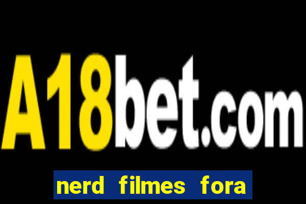 nerd filmes fora do ar